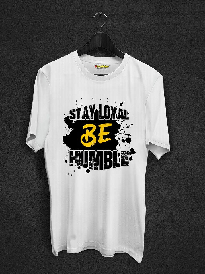 Stay Loyal Be Humble T-Shirt