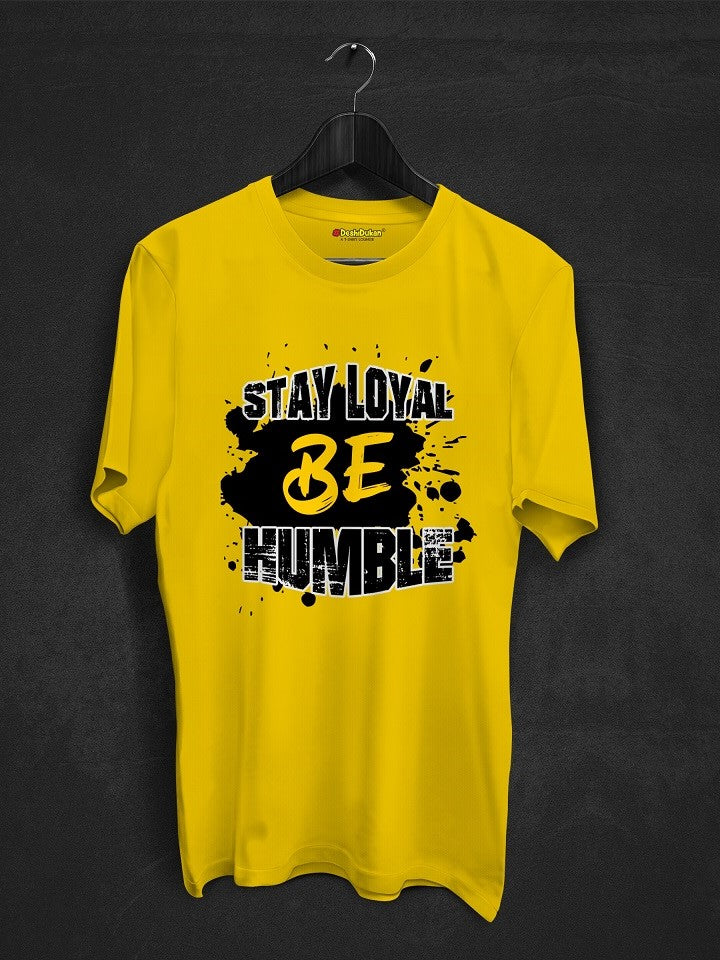 Stay Loyal Be Humble T-Shirt
