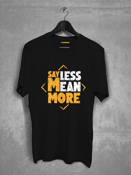 Say Less Mean More T-Shirt