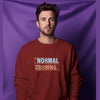Normal is boring - Maroon Sweatshirt