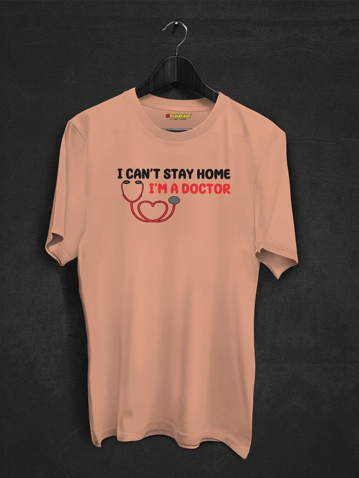 I Can't Stay Home I M Doctor T-shirt