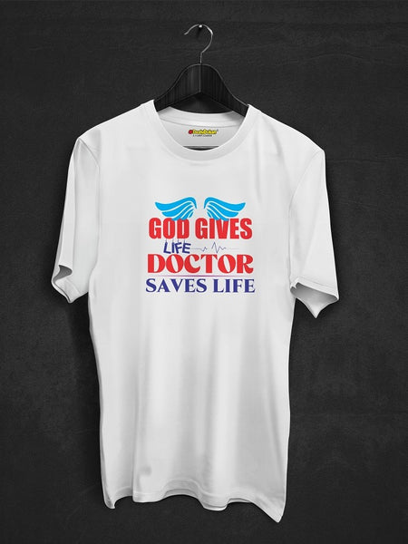 God Gives Life Doctor Saves Life T-shirt