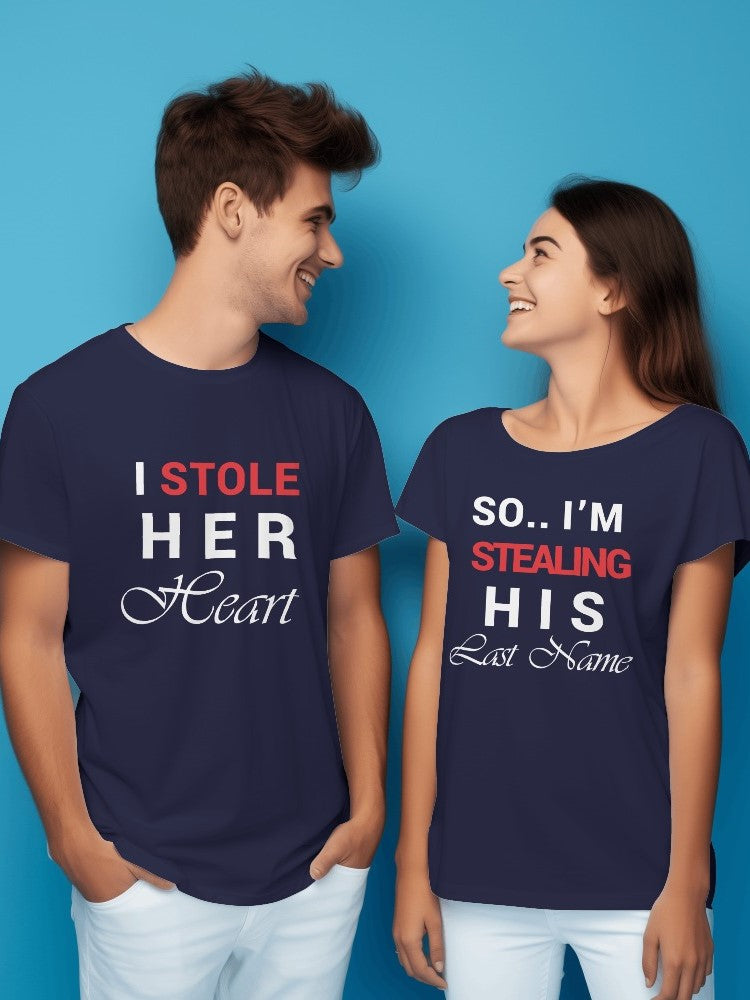I Stole Her Heart, So I Am Stealing His Last Name - Couple T-Shirts