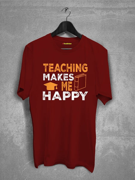 Teaching Makes Me Happy  T-shirt