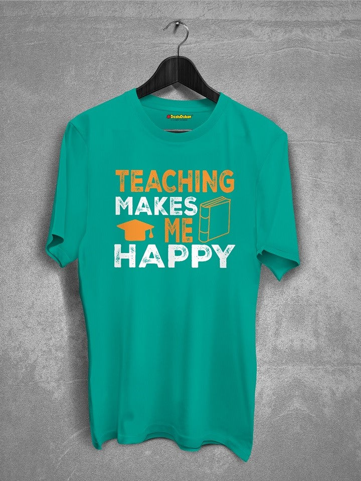 Teaching Makes Me Happy  T-shirt