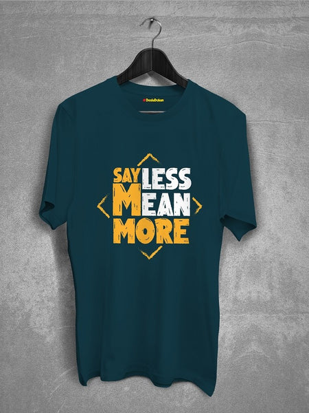 Say Less Mean More T-Shirt